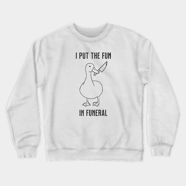 I Put the Fun In Funeral Funny Duck Crewneck Sweatshirt by RuthlessMasculinity